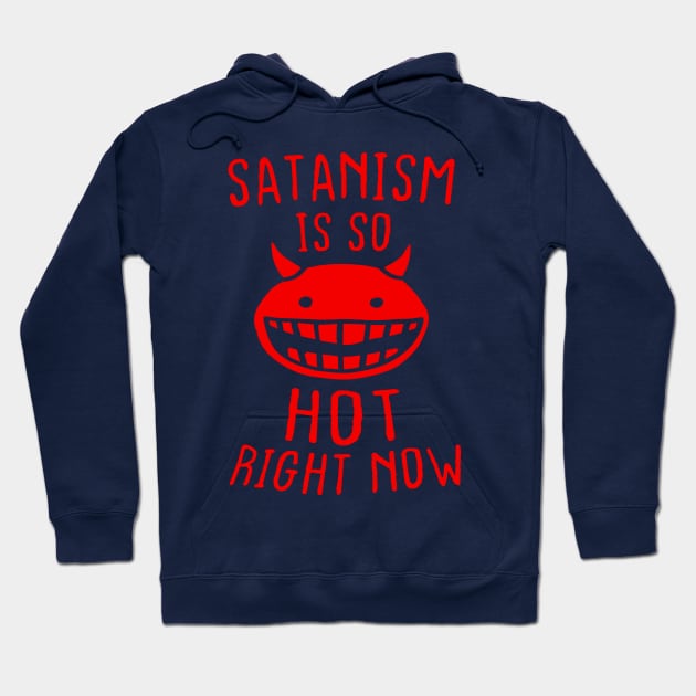 Satanism Is So Hot Right Now Hoodie by TipToeTee
